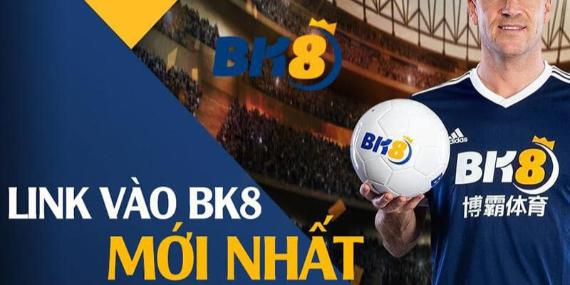 Cập nhật link vào nhà cái BK8 mới nhất